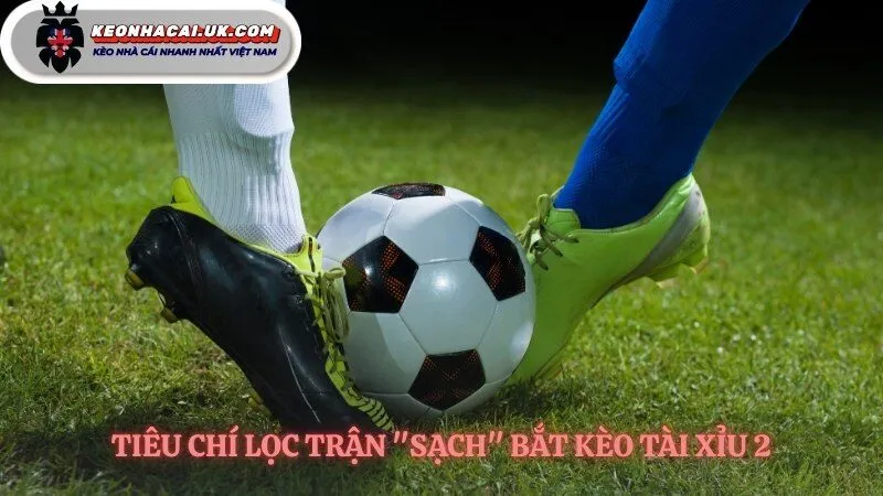 Tìm kiếm trận đấu hoàn hảo cho kèo 2